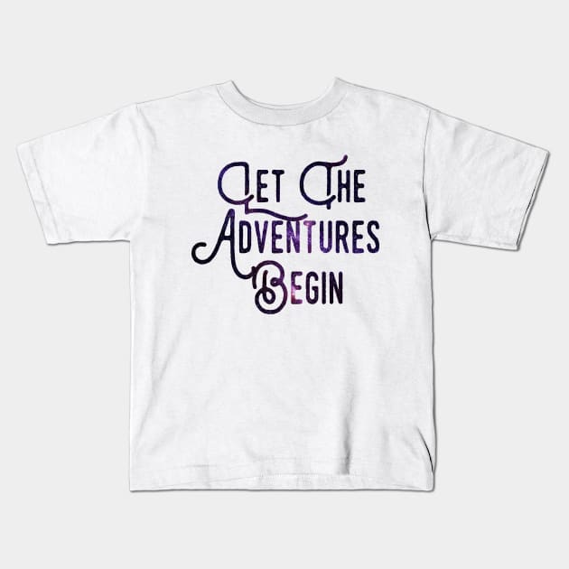 Let the Adventures Begin Kids T-Shirt by Zias